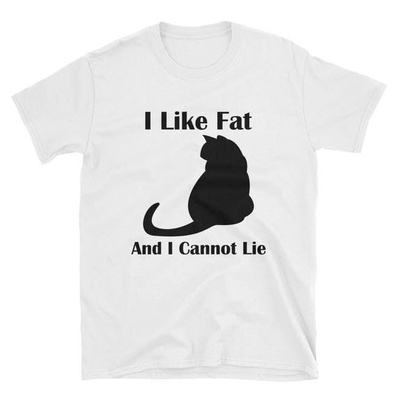 I Like Fat Cats and I Cannot Lie Cotton T-shirt | Etsy