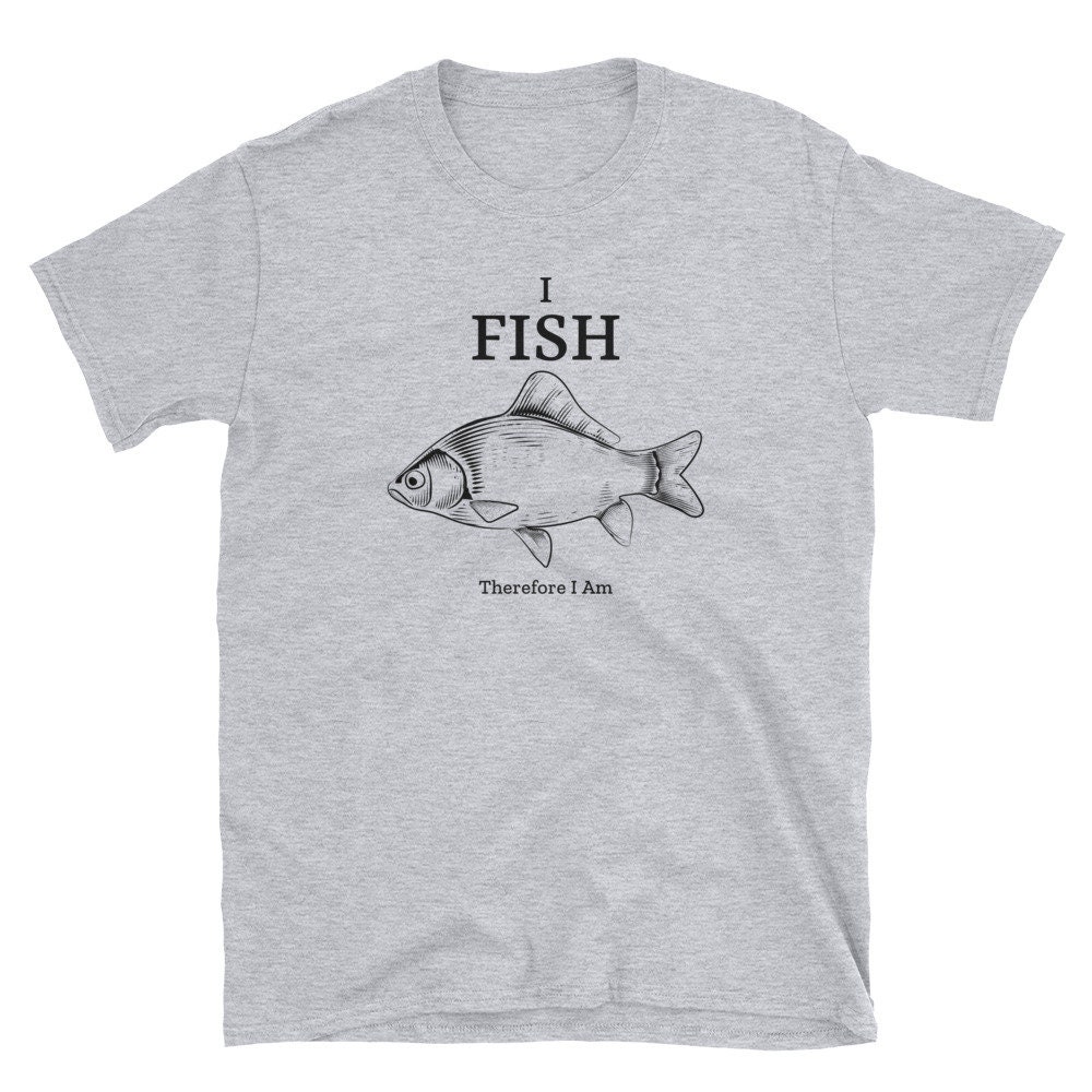 I fish therefore i am shirt Clearance