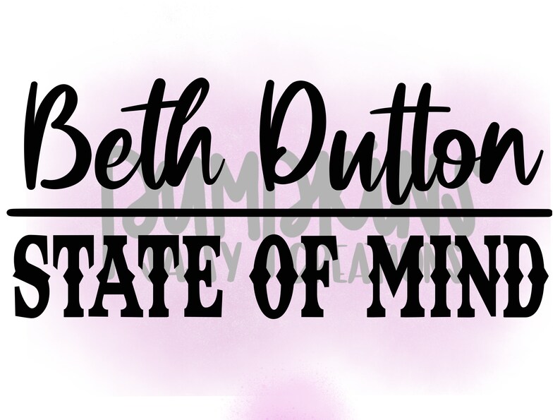 Download Beth Dutton State Of Mind Yellowstone SVG Yellowstone png | Etsy