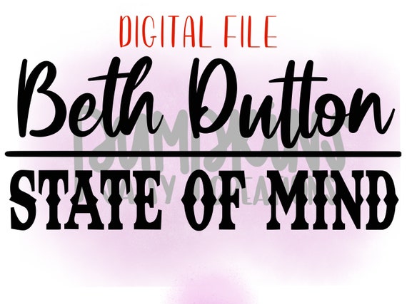 Download Free Beth Dutton State Of Mind Yellowstone Svg Yellowstone Png Etsy SVG DXF Cut File