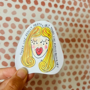 You’re Like Really Pretty, Ok? sticker, whimsical blonde girl with red lips & blush, coquette compliment vinyl sticker, gift for bestie