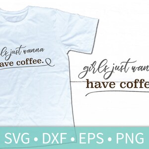Girls Just Wanna Have Coffee SVG - Funny Coffee Quote svg dxf png eps clipart cutting file