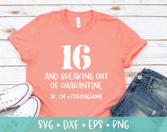 16th Birthday Quarantine Shirt SVG DXF PNG Crafting Cut File - Sweet 16