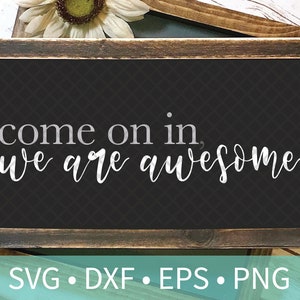 Come on In We Are Awesome Farmhouse Sign SVG DXF Stencil - Farmhouse Door Sign Cut File