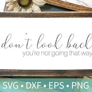 Kijk niet achterom, je gaat niet die kant op SVG DXF png jpg - Motiverende Quote Cricut Silhouette Cut File - Wood Sign Wall Art Decor Stencil