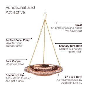 May include: A copper bird bath with a hammered finish hangs from a brass chain. The bath is 2 inches deep and is recommended by the Audubon Society. The chain is 17 inches long.
