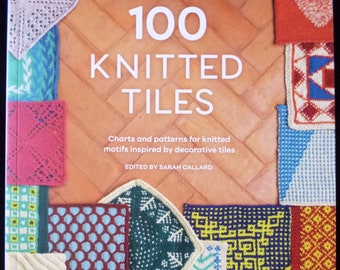 100 gebreide tegels - Een breiboek met kaarten en patronen voor gebreide motieven geïnspireerd op decoratieve tegels