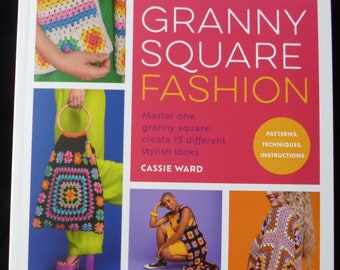 Granny Square Fashion - Master one granny square, create 15 different fashion looks - Crochet pattern book by Cassie Ward