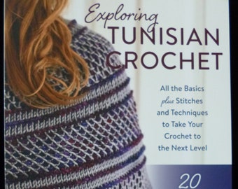 Exploring Tunisian Crochet - Basics, stitches and techniques to take your crochet to the next level - Patterns for 20 wraps, scarves & more