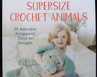 Stackpole Books Supersize Crochet Animals: 20 Adorable Amigurumi Sized to  Snuggle Crochet Book