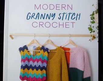 Modern Granny Stitch Crochet - Make clothes & accessories using the granny stitch -Crochet pattern book by Claudine Powley