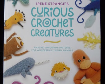 Irene Strange's Curious Crochet Creatures - Amazing amigurumi patterns for wonderfully weird animals - Crochet Pattern Book