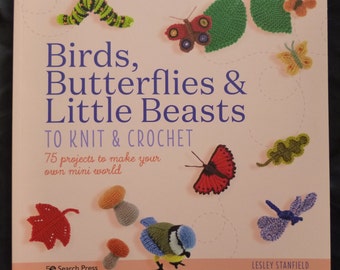 Birds Butterflies & Little Beasts to Knit and Crochet by Lesley Stanfield - Pattern book of Knit and Crochet Creatures to make 2021 edition