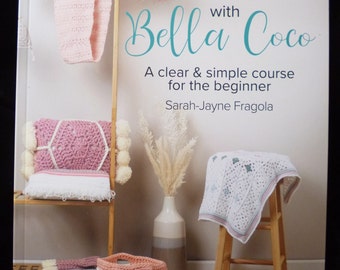 You Can Crochet with Bella Coco - A clear & simple crochet course book for the beginner by Sarah-Jayne Fragola