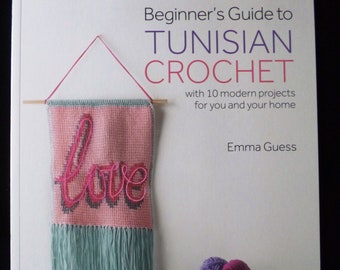 Beginner's Guide to Tunisian Crochet - instruction book with 10 modern projects by Emma Guess