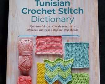 Tunisian Crochet Stitch Dictionary - Pattern Book of 150 essential Tunisian stitches with actual-size swatches charts & step-by-step photos