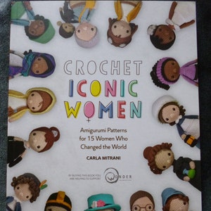 Crochet Iconic Women - Crochet pattern book of Amigurumi patterns for 15 women who changed the world by Carla Mitrani