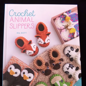 Crochet Animal Slippers - Crochet pattern book of 60 fun and easy slipper patterns for all the family by Ira Rott