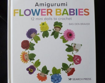 Amigurumi Flower Babies - Little book of 12 mini flower baby dolls to crochet by Bas den Braver