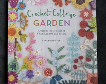 Crochet Collage Garden - 100 patterns for crochet flowers plants and petals by Chris Norrington - Crochet Pattern book