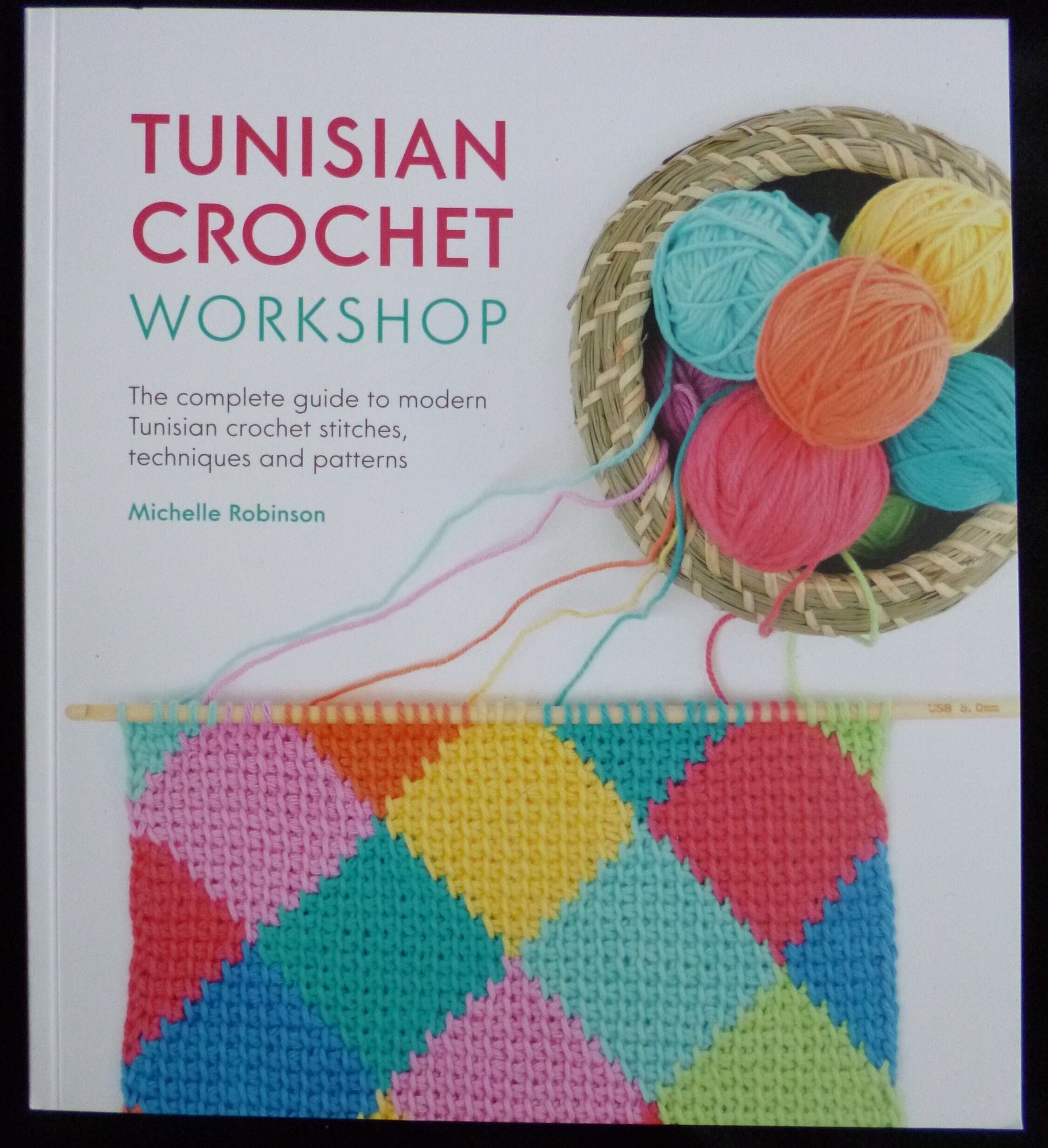 Tunisian Crochet Workshop: The complete guide to modern Tunisian crochet  stitches, techniques and patterns