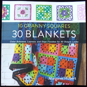 10 Granny Squares 30 Blankets - Color schemes, layouts, and edge finishes for 30 unique looks by Margaret Hubert - Crochet pattern book