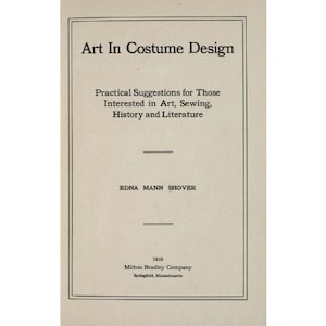 Könnte beinhalten: Buchumschlag mit dem Titel "Art In Costume Design" und dem Untertitel "Practical Suggestions for Those Interested in Art, Sewing, History and Literature". Der Name des Autors ist Edna Mann Shover. Das Buch wurde 1920 von Milton Bradley Company in Springfield, Massachusetts, veröffentlicht.