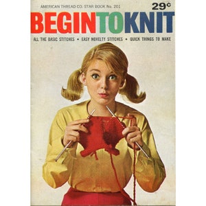 May include: A vintage knitting instruction booklet cover featuring a young woman with pigtails knitting a red scarf. The cover text reads "BEGIN TO KNIT" with the tagline "ALL THE BASIC STITCHES - EASY NOVELTY STITCHES - QUICK THINGS TO MAKE".