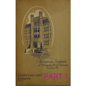 May include: A vintage book cover with a black and white illustration of a building with a large arched entrance. The text on the cover reads "Woman's Institute of Domestic Arts & Sciences Scranton, Pa. Underwear and Lingerie Part 1".