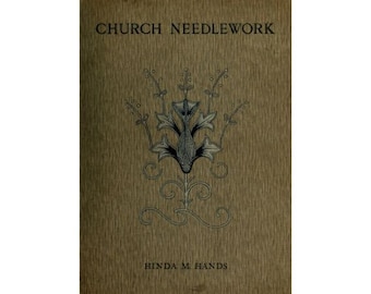 Church needlework a manual of practical instruction - Best examples of Church embroidery - 1907 Antique book - Instant Download - PDF book