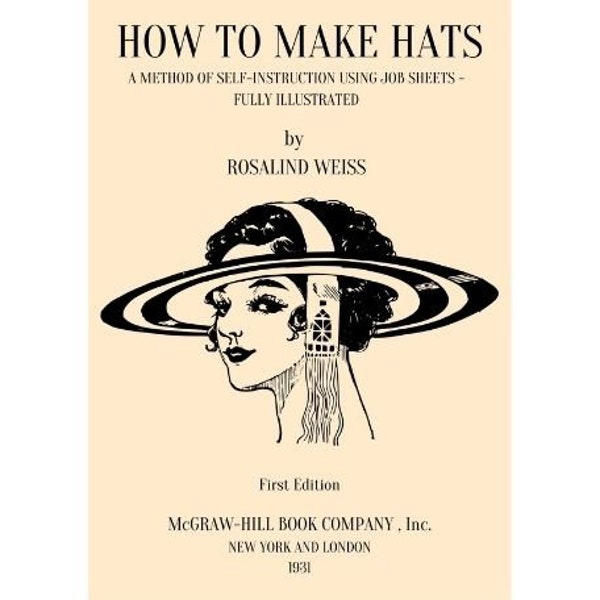 How to Make Hats: A Method of Self-Instruction Using Job Sheets, Fully Illustrated - 1931 Vintage book - Millinery - Instant Download - PDF