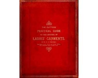 The Cutters Practical Guide to the Cutting of Ladies Garments - 1889 book -Sketches, cutting diagrams, instructions - Instant Download - PDF