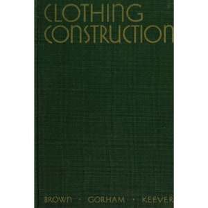 以下が含まれることがあります： 金色の文字で「Clothing Construction」というタイトルが書かれた緑色の本。タイトルの下には、著者であるBrown、Gorham、Keeverの名前が記載されている。