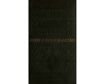 The Art Of Boot And Shoemaking, A Practical Handbook: Including Measurement, Last-Fitting, Cutting-Out, Closing, And Making 1885 - PDF file