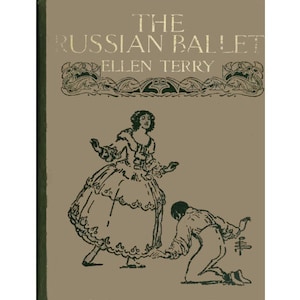 Może przedstawiać: Okładka starej książki z tytułem "THE RUSSIAN BALLET" i autorką "ELLEN TERRY" w złotych literach. Ilustracja w czerni i bieli przedstawia baletnicę i klęczącego mężczyznę. Tło beżowe z zieloną obwódką.
