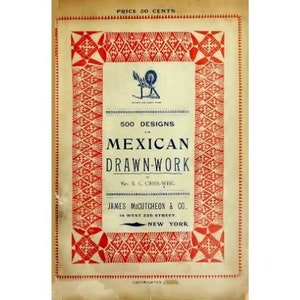 May include: An antique book cover with a red and cream color scheme. The cover features geometric patterns and text that reads "500 Designs for Mexican Drawn-Work" by Mrs. S. L. Criss-Wise. The publisher is James McCutcheon & Co., New York.