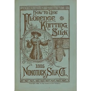 Könnte beinhalten: Ein Vintage-Buchcover mit hellblauem Hintergrund und braunem Text. Der Titel lautet "How To Use Florence Knitting Silk". Das Cover zeigt eine Frau in einem Pelzmantel, die in einer schneebedeckten Landschaft steht, umgeben von einem dekorativen Rahmen. Der Text "1885 Nonotuck Silk Co." ist unter dem Titel gedruckt.