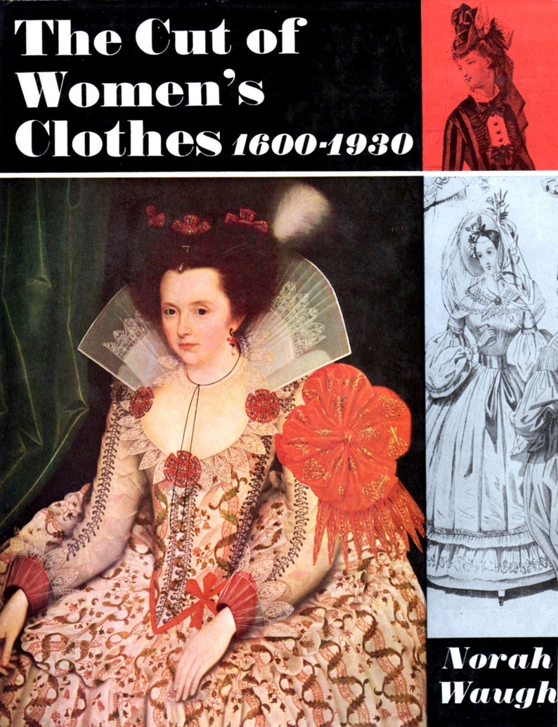 May include: Book cover with the title "The Cut of Women's Clothes 1600-1930" by Norah Waugh. The cover features a painting of a woman in a white and red dress with a large ruff collar. The woman is sitting in a chair with her hands in her lap.