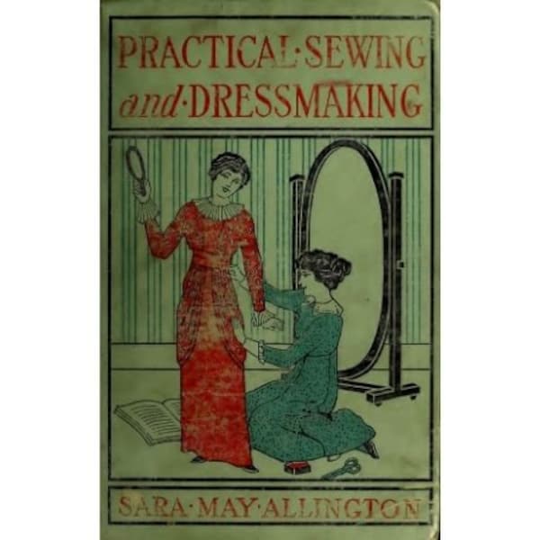 Practical Sewing and Dressmaking - 1913 RARE Vintage book - Lessons on measuring fabric, creating various garments - Instant Download - PDF