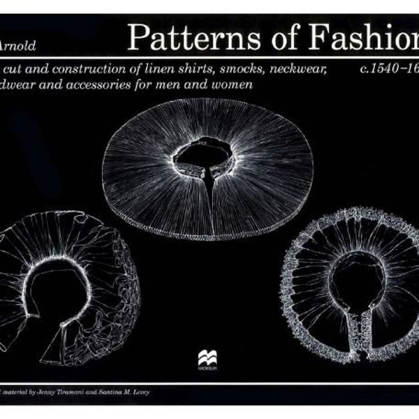 Patterns of Fashion 4. The Cut and Construction of Linen Shirts, Smocks, Neckwear, Headwear Accessories for Men and Women C. 1540-1660- PDF