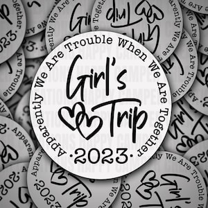 Girls Trip 2023 Sticker Decal - White Vinyl or Clear Vinyl - Apparently We Are Trouble When We Are Together