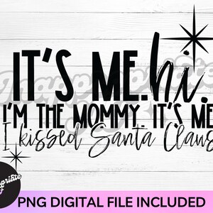Sou eu. Oi. Eu sou a mamãe. Eu beijei Papai Noel PNG. Natal rápido. Olá, o problema sou eu. Sublimação de Natal.