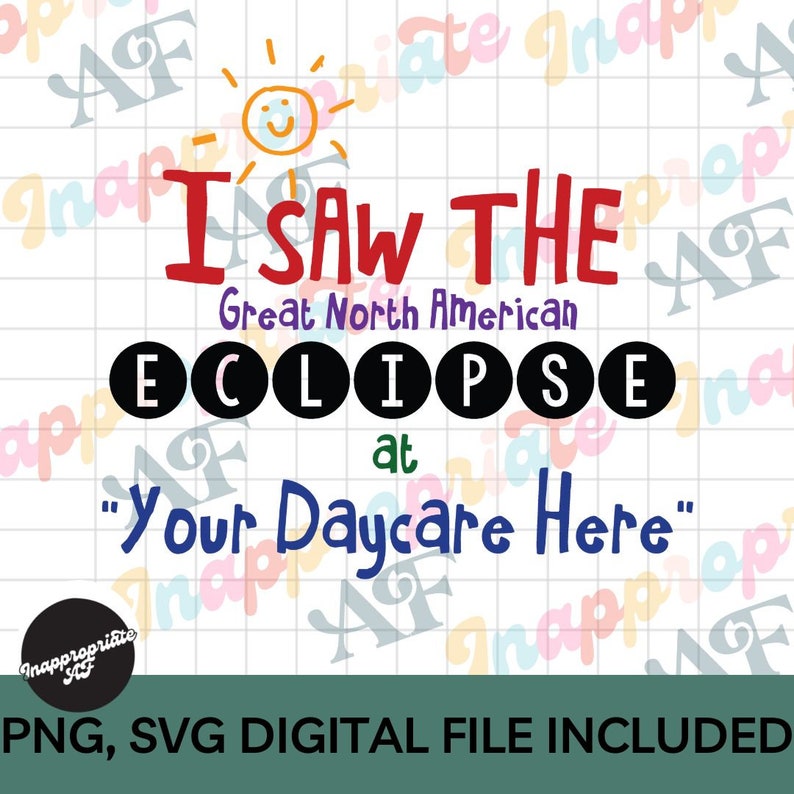 May include: A digital design with the text "I SAW THE Great North American ECLIPSE at Your Daycare Here". The design includes a smiling sun and the words "PNG, SVG DIGITAL FILE INCLUDED".