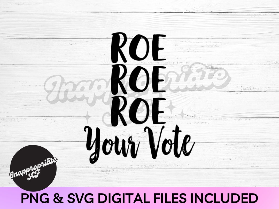 Roe tu voto png. Roe contra Wade. Ficha de camisa popular. Abortar el ...