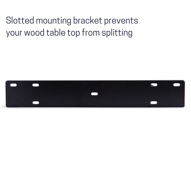 May include: Black metal mounting bracket with slotted holes. The bracket is designed to prevent wood tabletops from splitting.