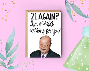 Dr Phil Birthday Card - 21 Again - How's That Working For You?