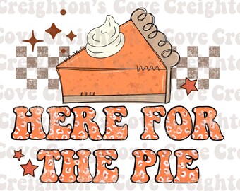 May include: A digital illustration of a slice of pumpkin pie with whipped cream on top. The pie is surrounded by a checkered pattern and stars. The text "HERE FOR THE PIE" is written in orange and white letters with a leopard print pattern.
