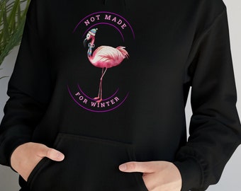 Pink Flamingo Hooded Sweatshirt Not Made For Winter Unisex Women Men Funny Shirt