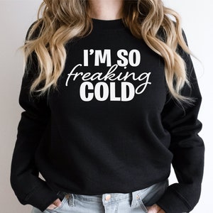 I&#39;m so freaking cold, funny winter shirt, Freezing cold, winter vacation