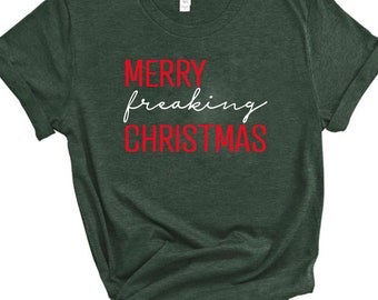 Merry freaking Christmas, Christmas shirt, Womens Christmas shirt, Holiday Christmas shirt, funny Christmas shirt, freaking Christmas